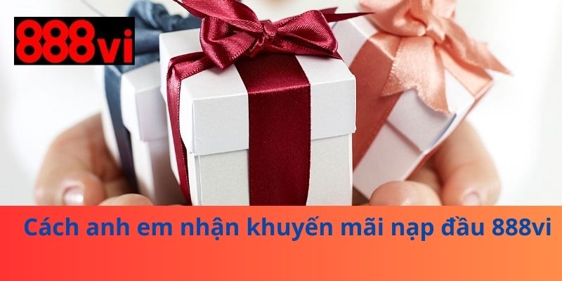 Cách anh em nhận khuyến mãi nạp đầu 888vi