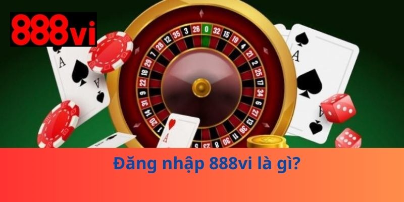 Đăng nhập 888vi là gì?