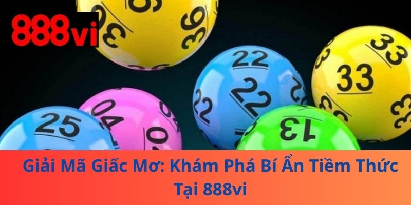 Giải Mã Giấc Mơ: Khám Phá Bí Ẩn Tiềm Thức Tại 888vi