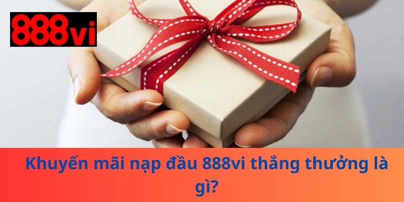 Khuyến mãi nạp đầu 888vi thắng thưởng là gì?