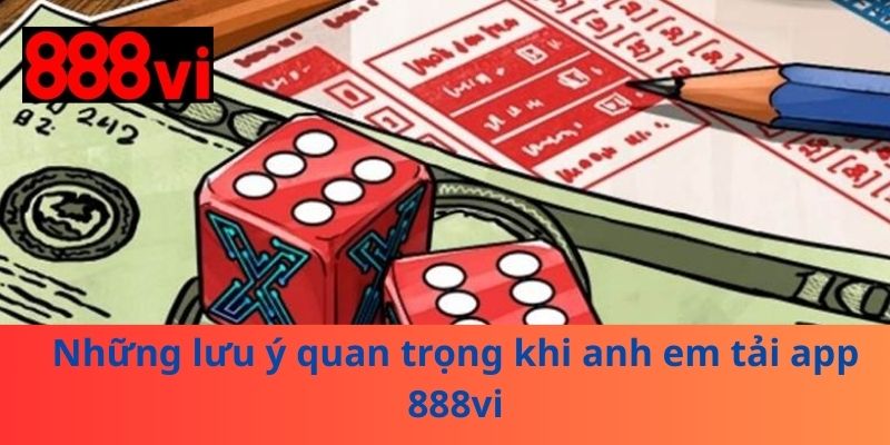 Những lưu ý quan trọng khi anh em tải app 888vi