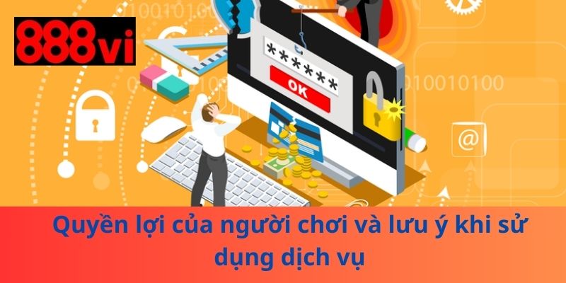 Quyền lợi của người chơi và lưu ý khi sử dụng dịch vụ