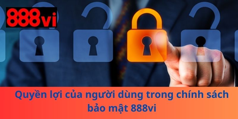 Quyền lợi của người dùng trong chính sách bảo mật 888vi